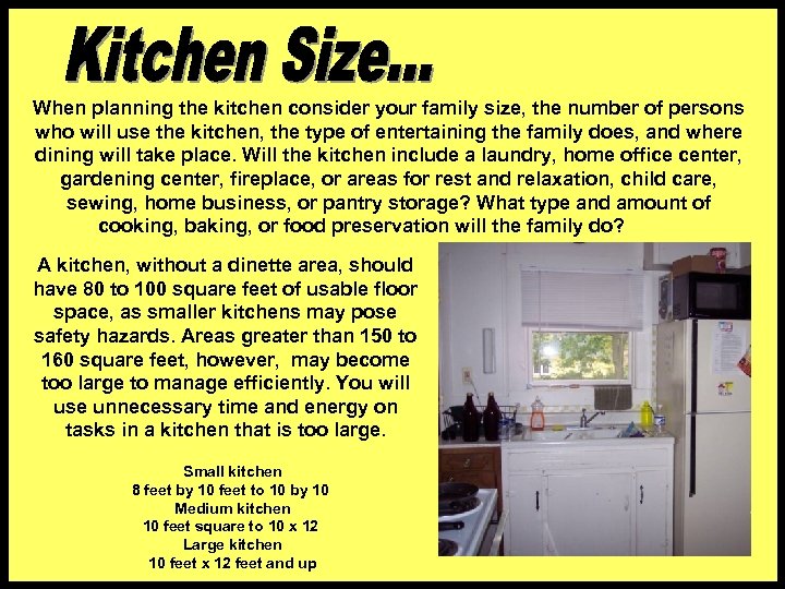 When planning the kitchen consider your family size, the number of persons who will