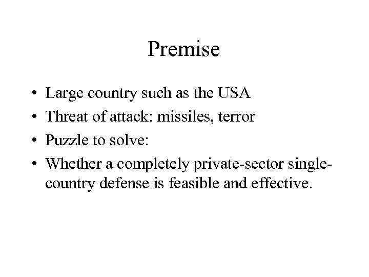 Premise • • Large country such as the USA Threat of attack: missiles, terror
