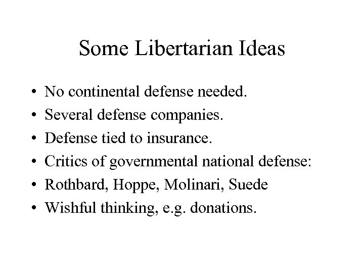 Some Libertarian Ideas • • • No continental defense needed. Several defense companies. Defense