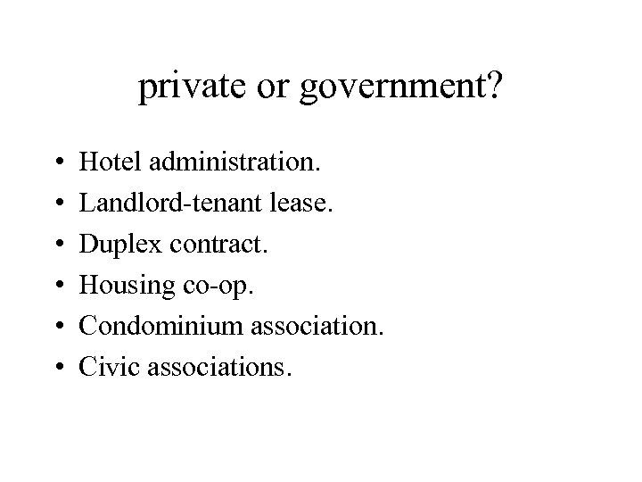 private or government? • • • Hotel administration. Landlord-tenant lease. Duplex contract. Housing co-op.