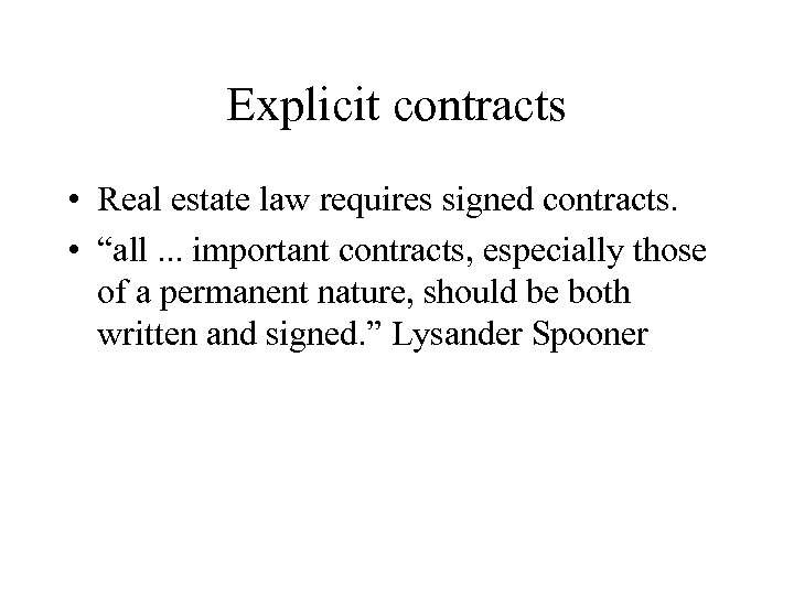 Explicit contracts • Real estate law requires signed contracts. • “all. . . important