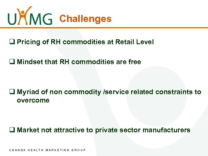 Challenges q Pricing of RH commodities at Retail Level q Mindset that RH commodities