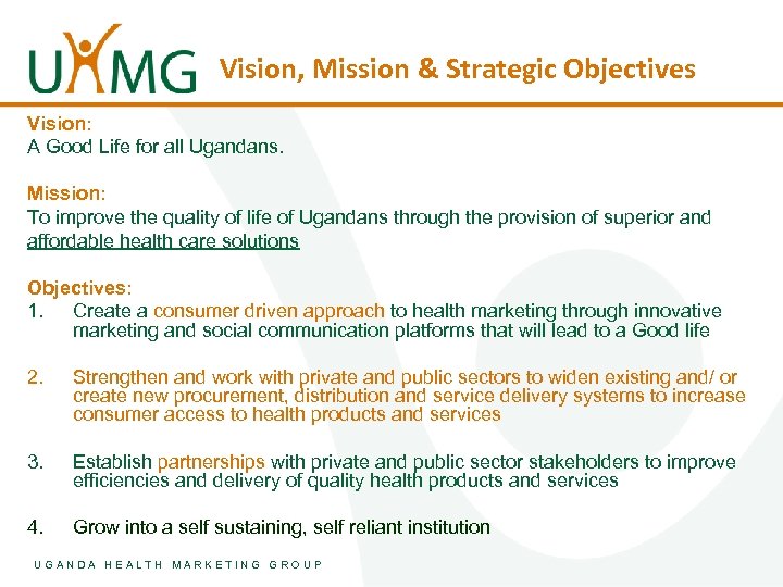 Vision, Mission & Strategic Objectives Vision: A Good Life for all Ugandans. Mission: To
