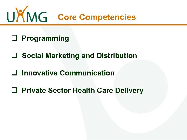 Core Competencies q Programming q Social Marketing and Distribution q Innovative Communication q Private