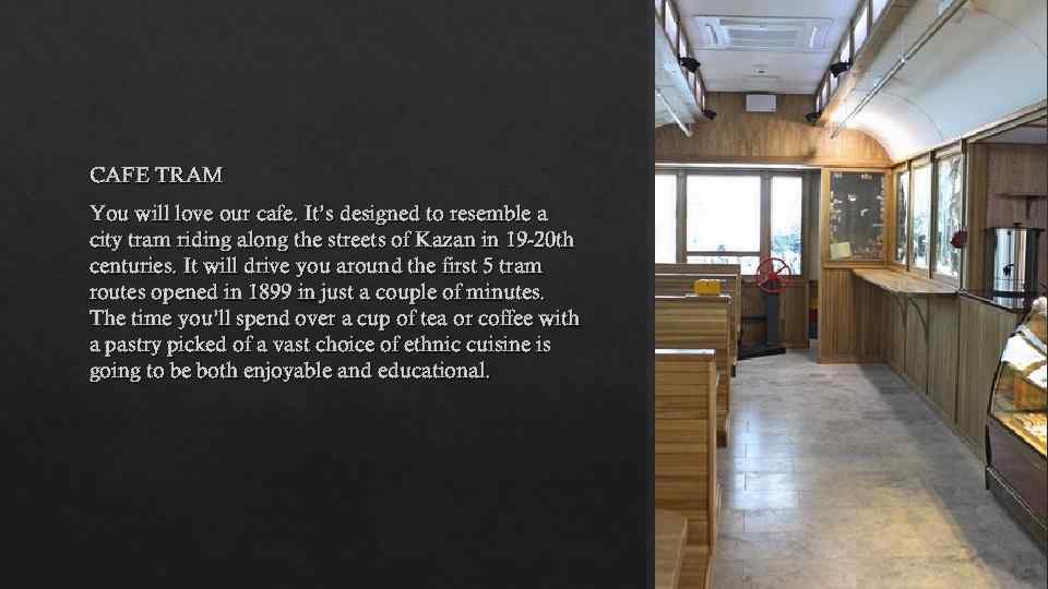 CAFE TRAM You will love our cafe. It’s designed to resemble a city tram
