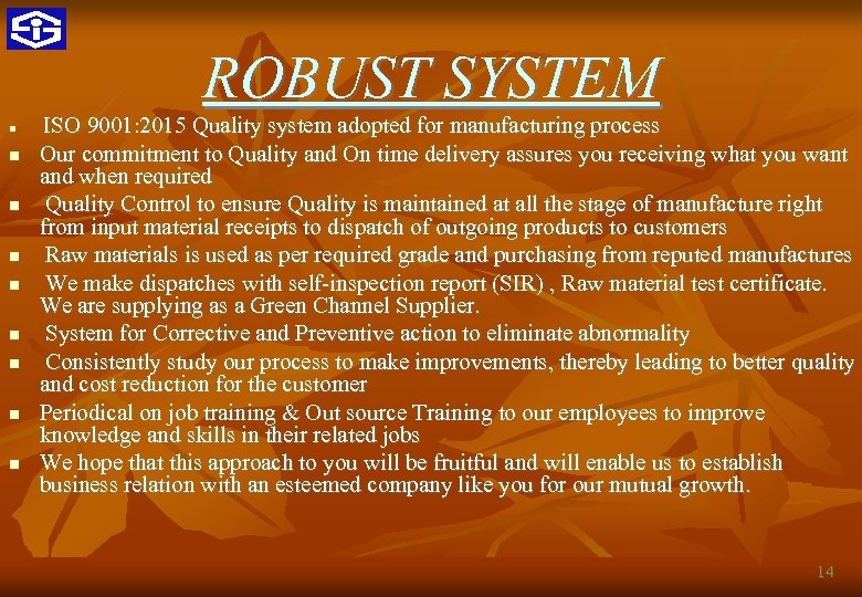 ROBUST SYSTEM ISO 9001: 2015 Quality system adopted for manufacturing process Our commitment to