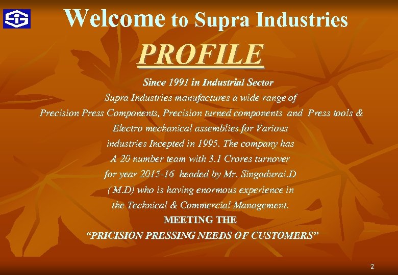 Welcome to Supra Industries PROFILE Since 1991 in Industrial Sector Supra Industries manufactures a