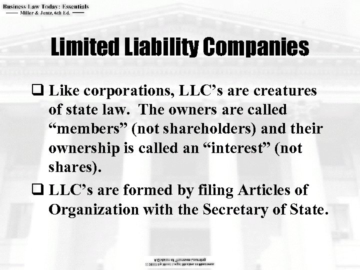 Limited Liability Companies q Like corporations, LLC’s are creatures of state law. The owners
