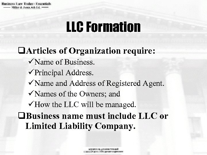 LLC Formation q. Articles of Organization require: üName of Business. üPrincipal Address. üName and