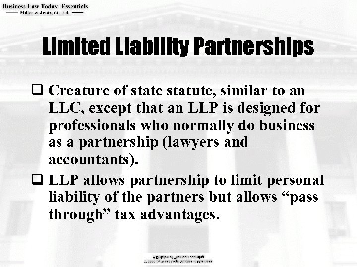 Limited Liability Partnerships q Creature of state statute, similar to an LLC, except that