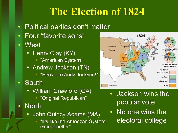 The Election of 1824 • Political parties don’t matter • Four “favorite sons” •