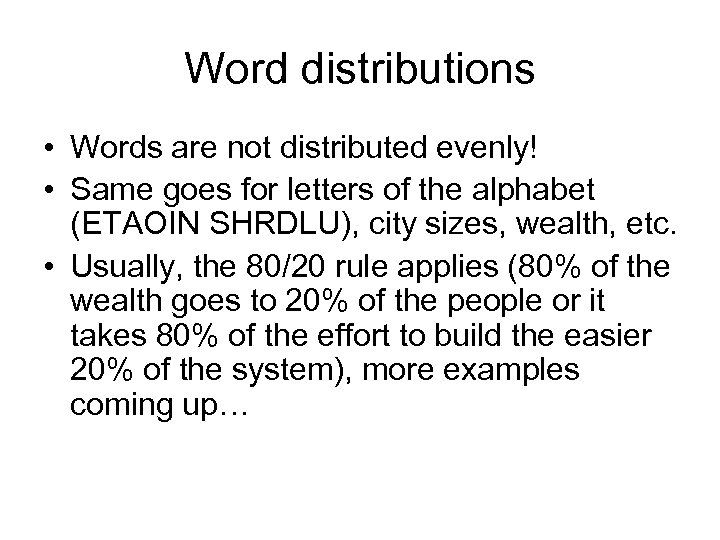 Word distributions • Words are not distributed evenly! • Same goes for letters of