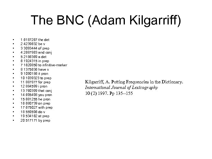 The BNC (Adam Kilgarriff) • • • • • 1 6187267 the det 2