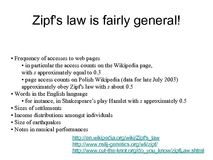 Zipf's law is fairly general! • Frequency of accesses to web pages • in