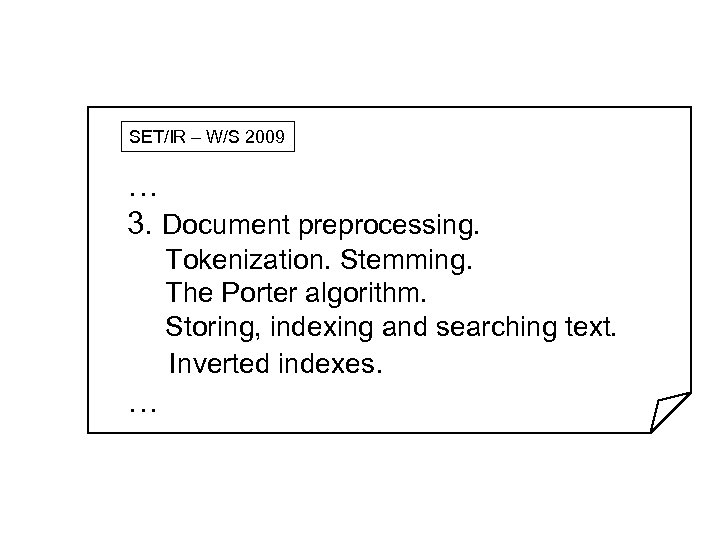 SET/IR – W/S 2009 … 3. Document preprocessing. Tokenization. Stemming. The Porter algorithm. Storing,