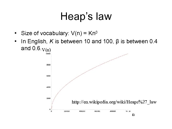 Heap’s law • Size of vocabulary: V(n) = Knb • In English, K is