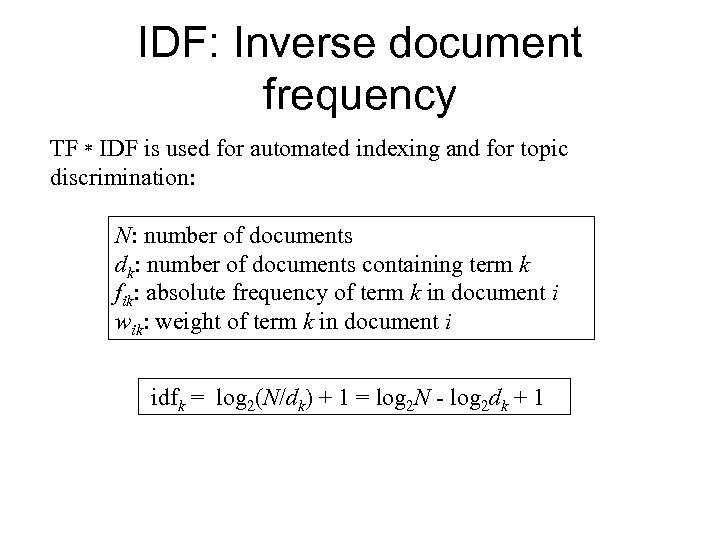 IDF: Inverse document frequency TF * IDF is used for automated indexing and for