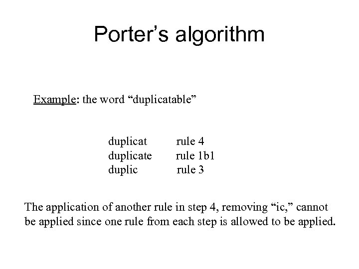 Porter’s algorithm Example: the word “duplicatable” duplicate duplic rule 4 rule 1 b 1