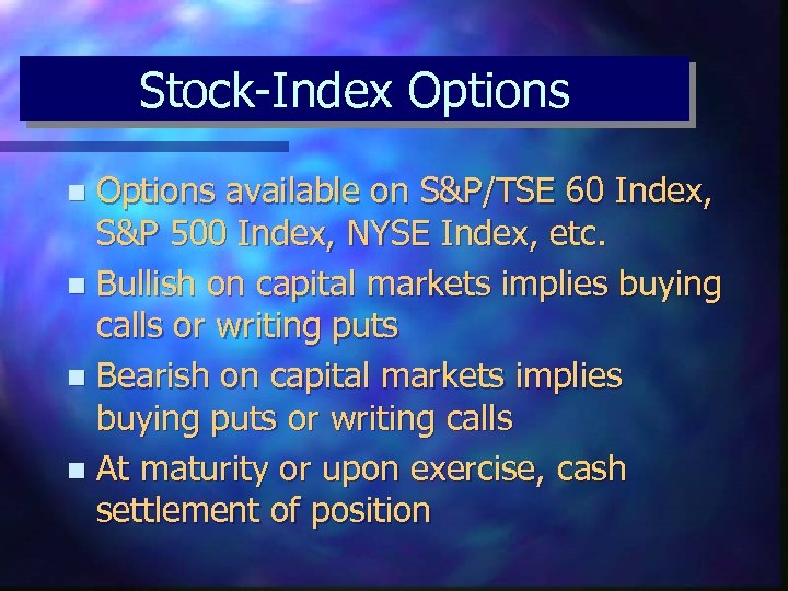 Stock-Index Options available on S&P/TSE 60 Index, S&P 500 Index, NYSE Index, etc. n