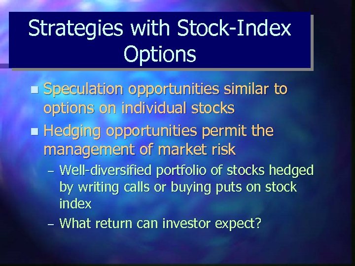 Strategies with Stock-Index Options Speculation opportunities similar to options on individual stocks n Hedging