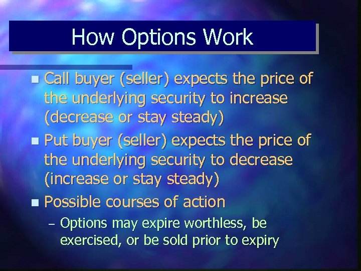 How Options Work Call buyer (seller) expects the price of the underlying security to