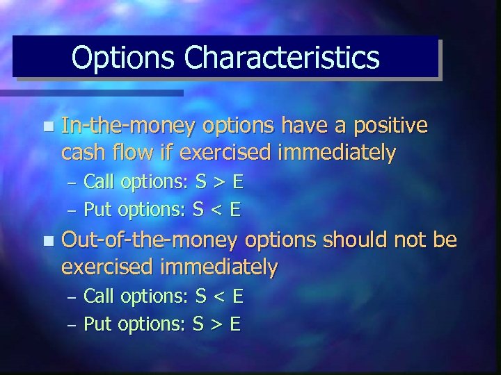 Options Characteristics n In-the-money options have a positive cash flow if exercised immediately –