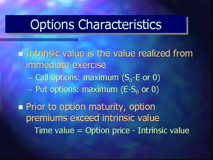 Options Characteristics n Intrinsic value is the value realized from immediate exercise – –