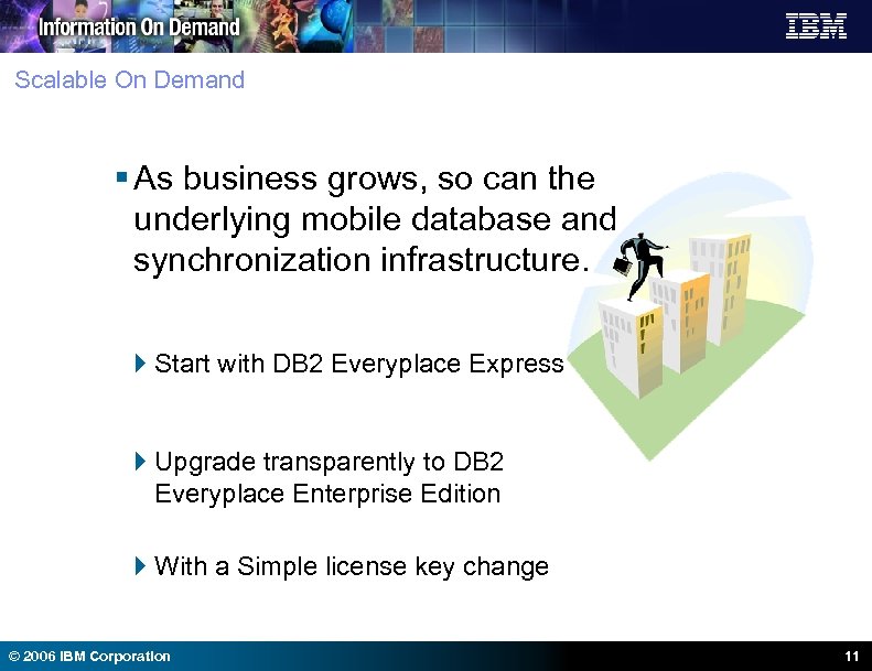 Scalable On Demand § As business grows, so can the underlying mobile database and