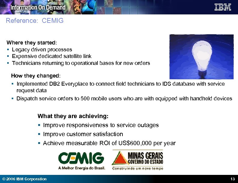 Reference: CEMIG Where they started: § Legacy driven processes § Expensive dedicated satellite link