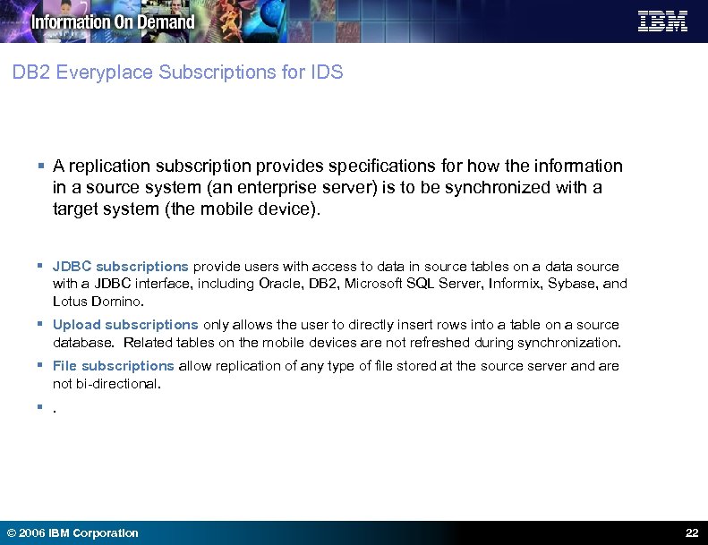 DB 2 Everyplace Subscriptions for IDS § A replication subscription provides specifications for how
