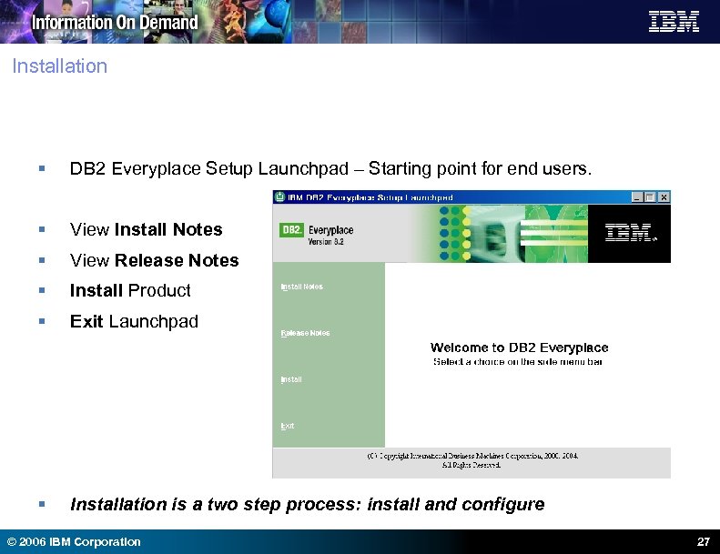 Installation § DB 2 Everyplace Setup Launchpad – Starting point for end users. §