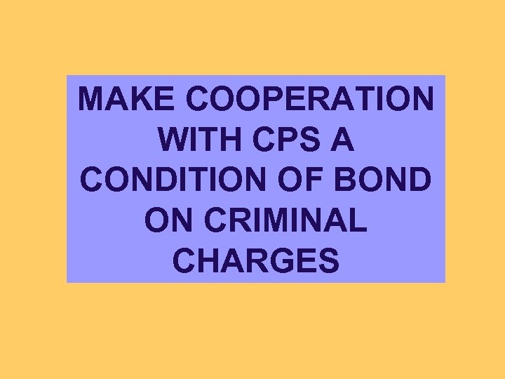 MAKE COOPERATION WITH CPS A CONDITION OF BOND ON CRIMINAL CHARGES 