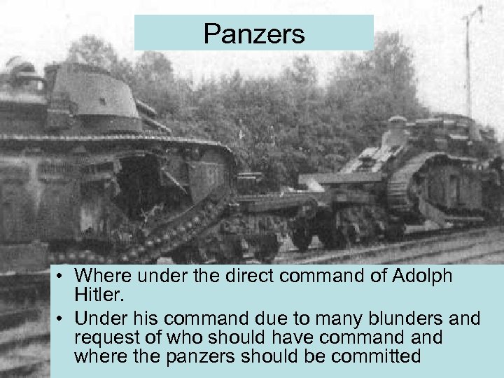 Panzers • Where under the direct command of Adolph Hitler. • Under his command