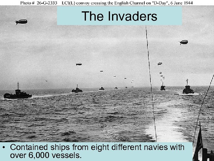 The Invaders • Contained ships from eight different navies with over 6, 000 vessels.