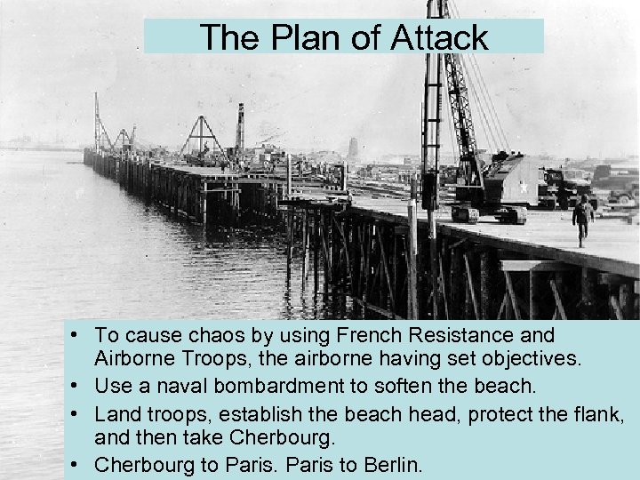 The Plan of Attack • To cause chaos by using French Resistance and Airborne