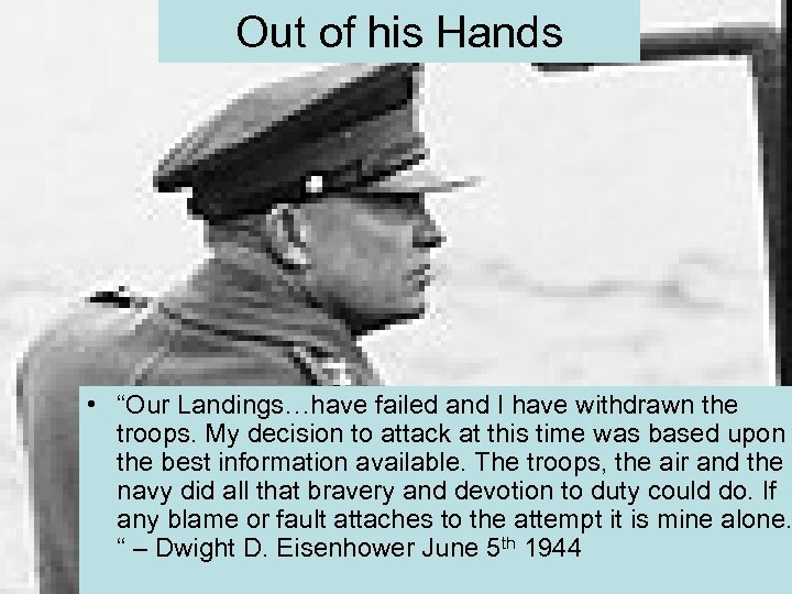 Out of his Hands • “Our Landings…have failed and I have withdrawn the troops.