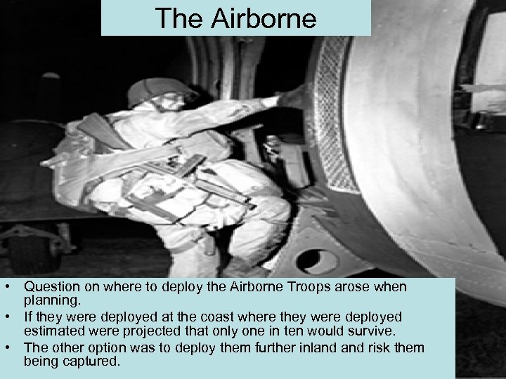 The Airborne • Question on where to deploy the Airborne Troops arose when planning.