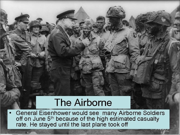 The Airborne • General Eisenhower would see many Airborne Soldiers off on June 5