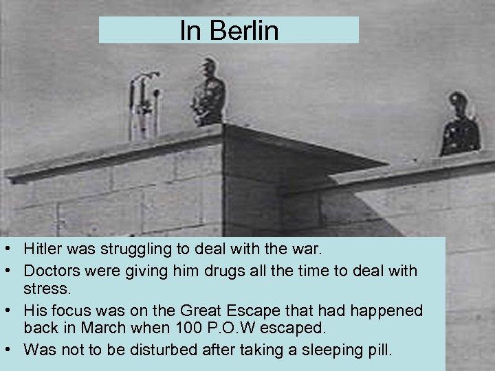 In Berlin • Hitler was struggling to deal with the war. • Doctors were