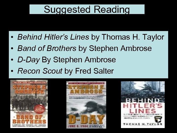 Suggested Reading • • Behind Hitler’s Lines by Thomas H. Taylor Band of Brothers