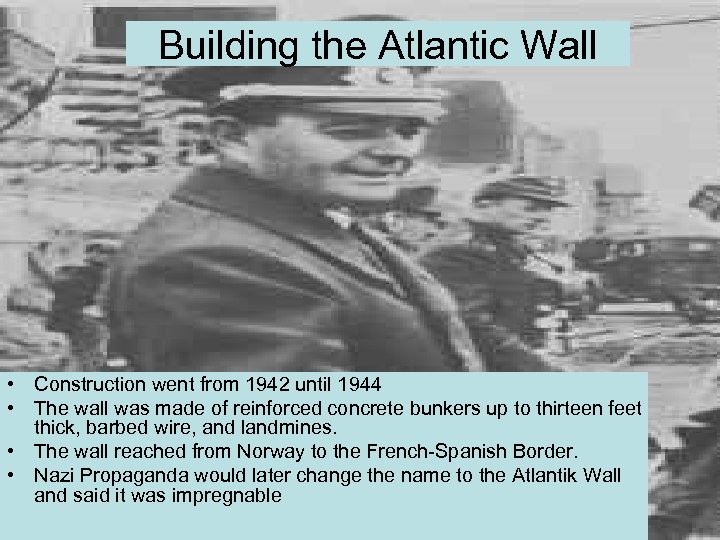 Building the Atlantic Wall • Construction went from 1942 until 1944 • The wall