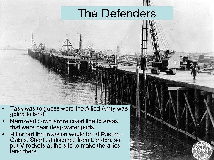 The Defenders • Task was to guess were the Allied Army was going to