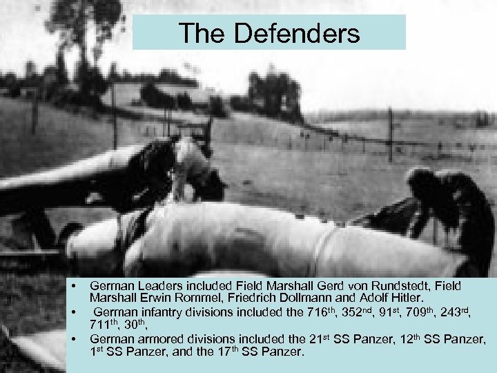 The Defenders • • • German Leaders included Field Marshall Gerd von Rundstedt, Field