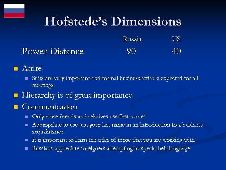 Hofstede’s Dimensions Russia Power Distance n n 90 40 Attire n n US Suits