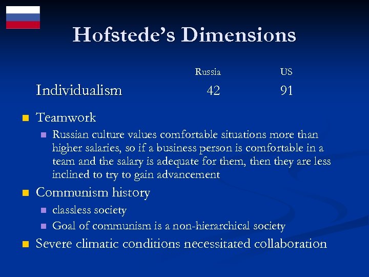 Hofstede’s Dimensions Russia Individualism n 91 Russian culture values comfortable situations more than higher