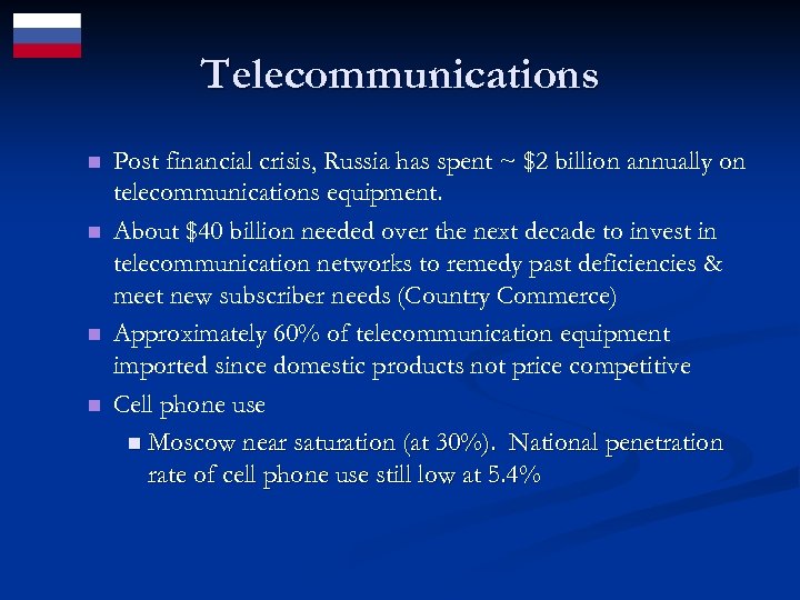 Telecommunications n n Post financial crisis, Russia has spent ~ $2 billion annually on