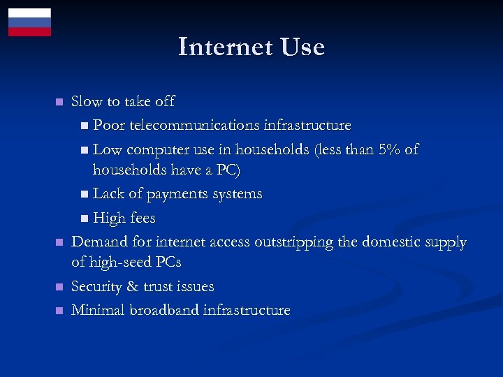 Internet Use n n Slow to take off n Poor telecommunications infrastructure n Low