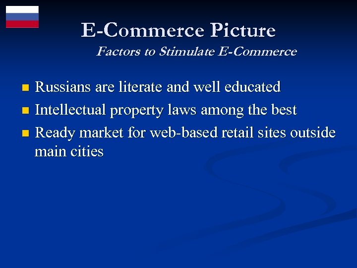 E-Commerce Picture Factors to Stimulate E-Commerce Russians are literate and well educated n Intellectual