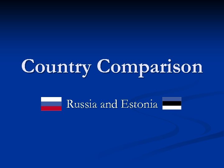 Country Comparison Russia and Estonia 