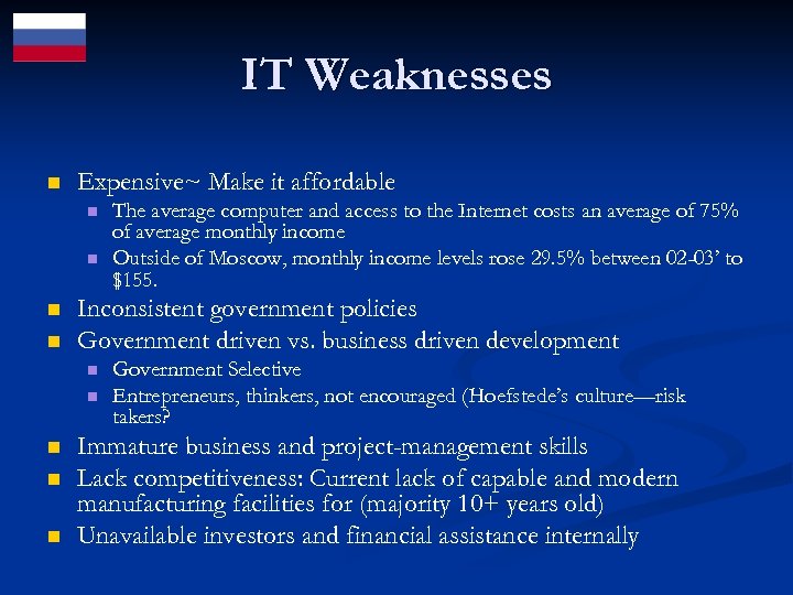 IT Weaknesses n Expensive~ Make it affordable n n Inconsistent government policies Government driven